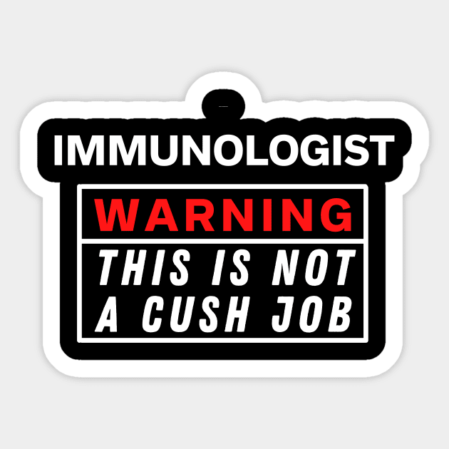 Immunologist Warning This Is Not A Cush Job Sticker by Science Puns